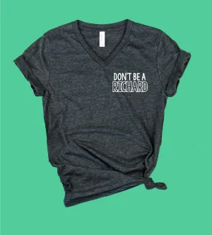 Dont Be A Richard Shirt | Unisex V Neck