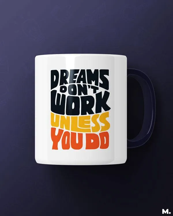 Dreams work when you do printed mugs