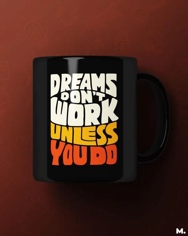 Dreams work when you do printed mugs