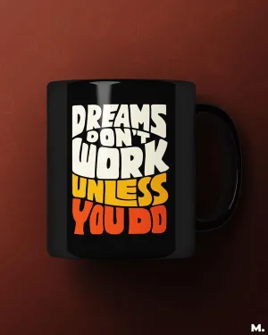 Dreams work when you do printed mugs