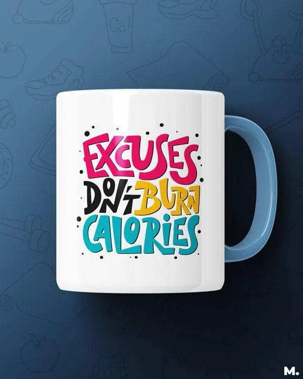 Excuses don't burn calories printed mugs