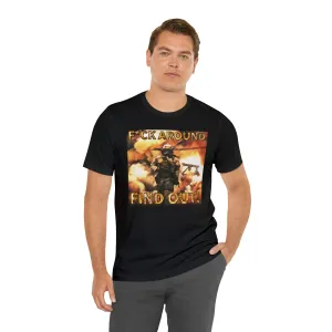 F*ck Aound Find Out! Short Sleeve Tee