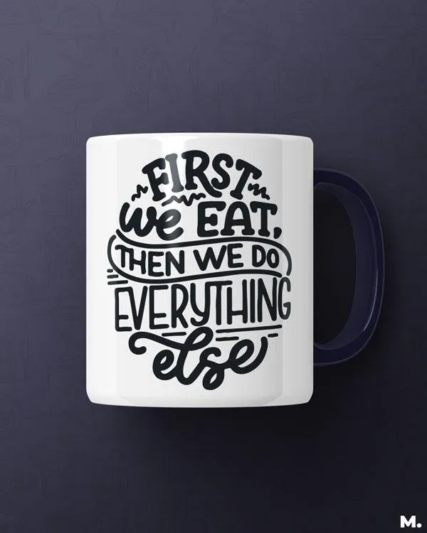 First we eat then we do everything else printed mugs