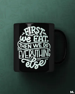 First we eat then we do everything else printed mugs