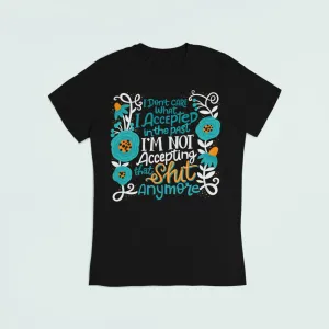 I Don't Care What I Accepted In The Past T-Shirt