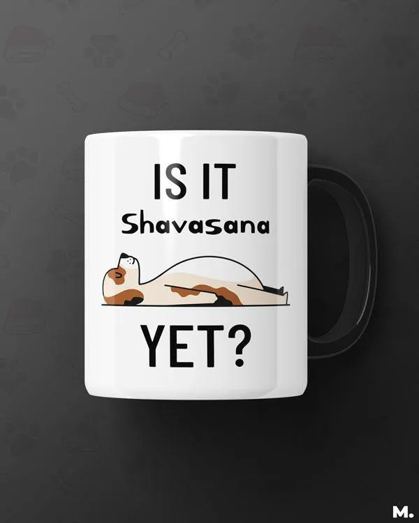 Is it shavasana yet? printed mugs