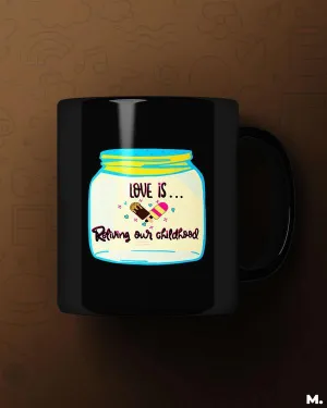 Love is reliving childhood printed mugs