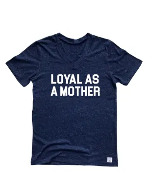 Loyal As A Mother Shirt