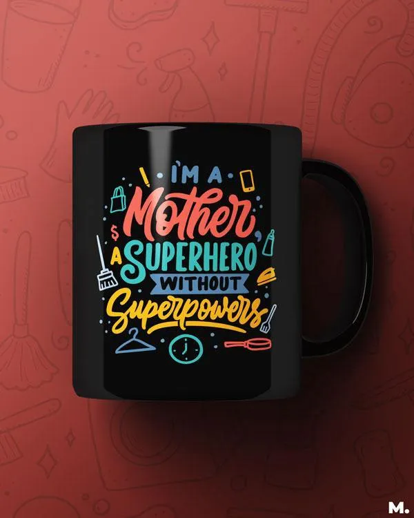 Mom - Superhero w/o superpowers printed mugs