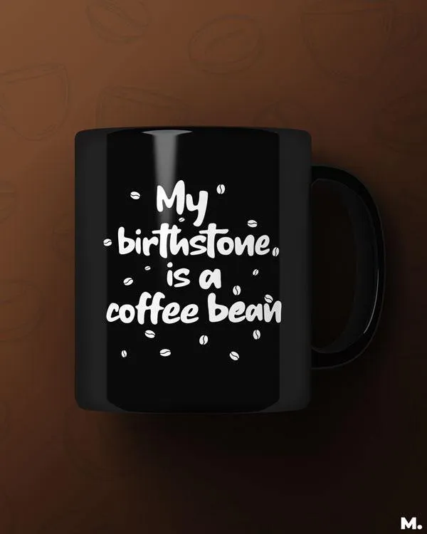 My birthstone is coffee bean printed mugs
