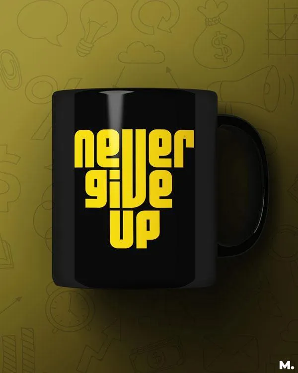 Never give up printed mugs