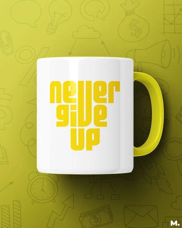 Never give up printed mugs