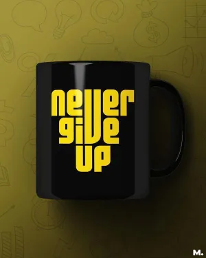 Never give up printed mugs