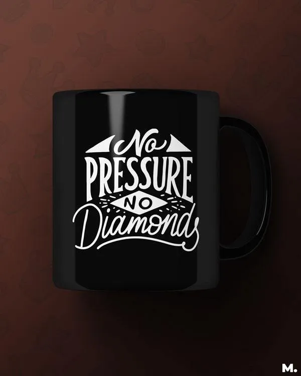 No pressure, no diamonds printed mugs