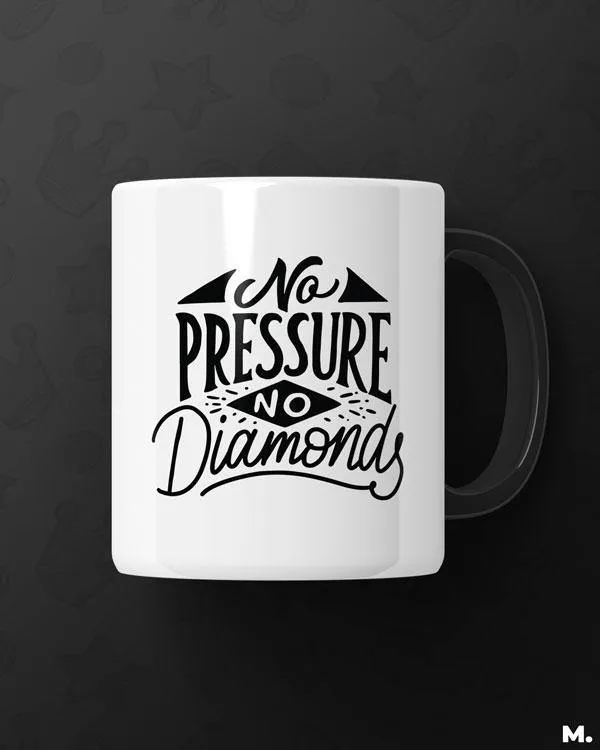 No pressure, no diamonds printed mugs