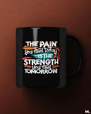 Pain today, strength tomorrow printed mugs