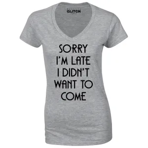 Reality Glitch Sorry I'm Late, I Didn't Want to Come Womens T-Shirt - V-Neck