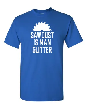 Sawdust is Man Glitter Tee Graphic t-shirt Sarcastic Funny Tee