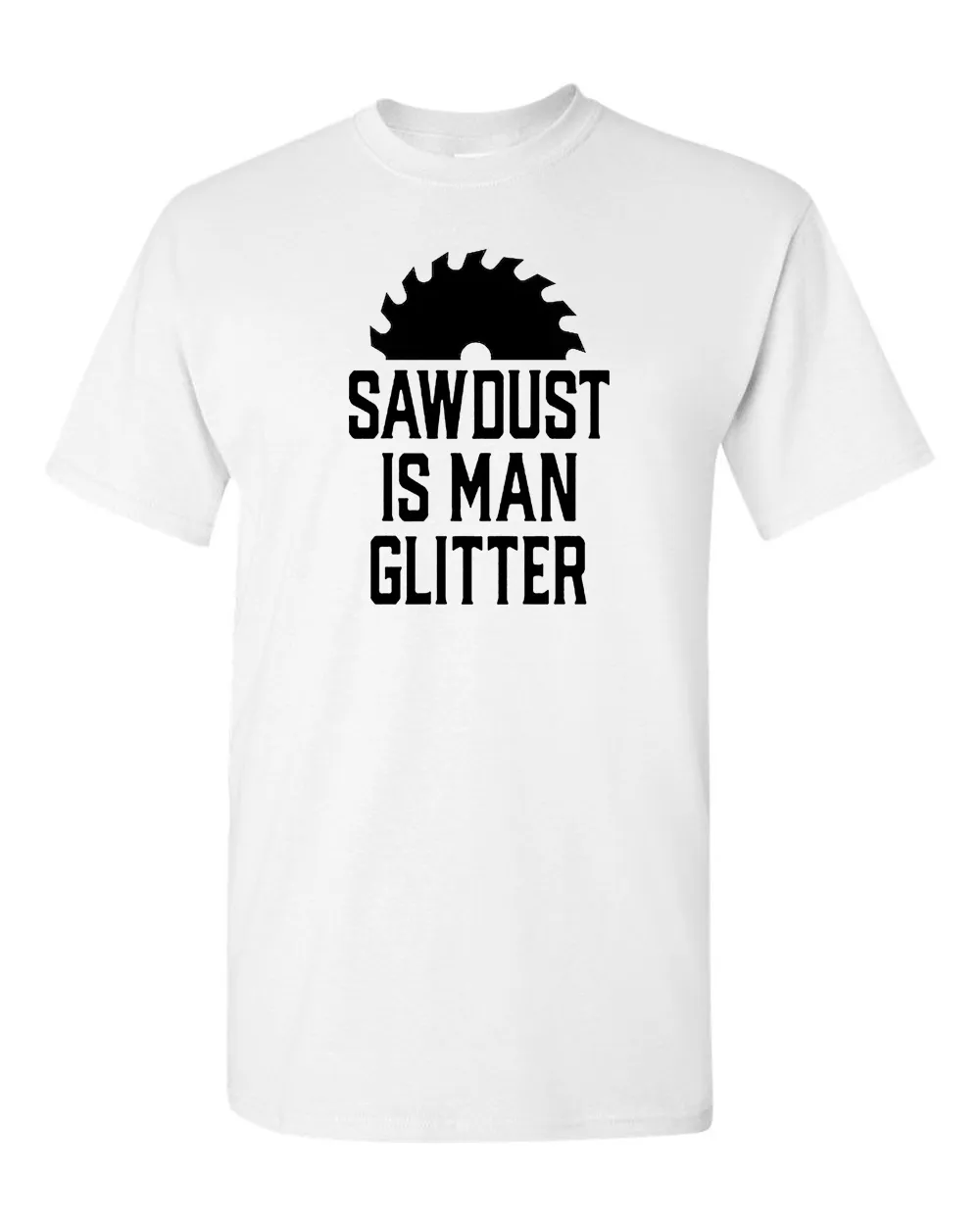 Sawdust is Man Glitter Tee Graphic t-shirt Sarcastic Funny Tee