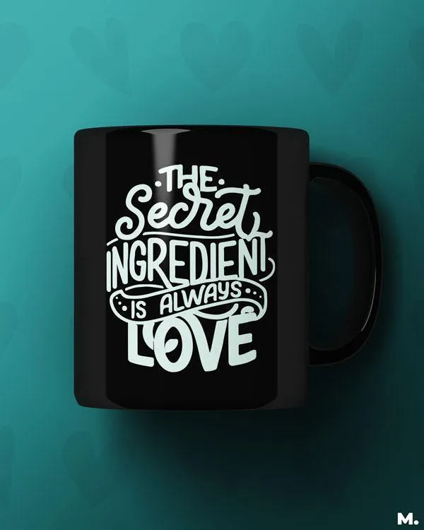Secret ingredient is love printed mugs