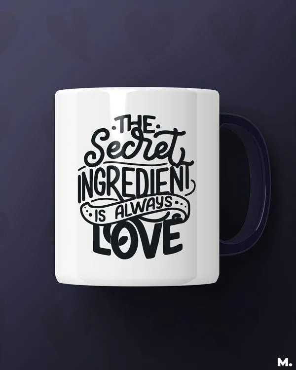 Secret ingredient is love printed mugs