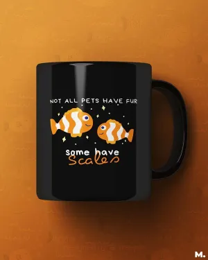Some pets have scales printed mugs