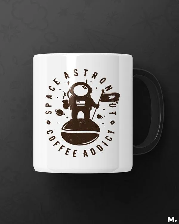 Space astronaut, coffee addict printed mugs