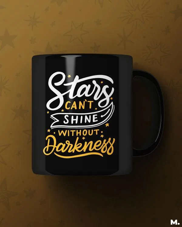 Stars can't shine without darkness printed mugs