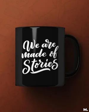 We are made of stories printed mugs