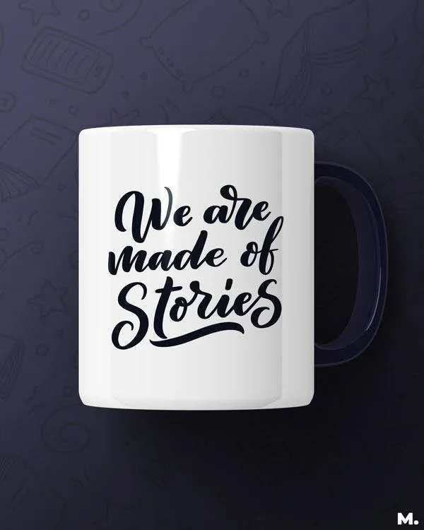 We are made of stories printed mugs
