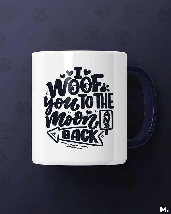 Woof you to the moon & back printed mugs